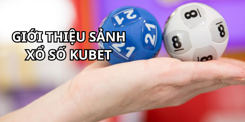 Thông tin xổ số KUBET dành cho người mới truy cập nhà cái