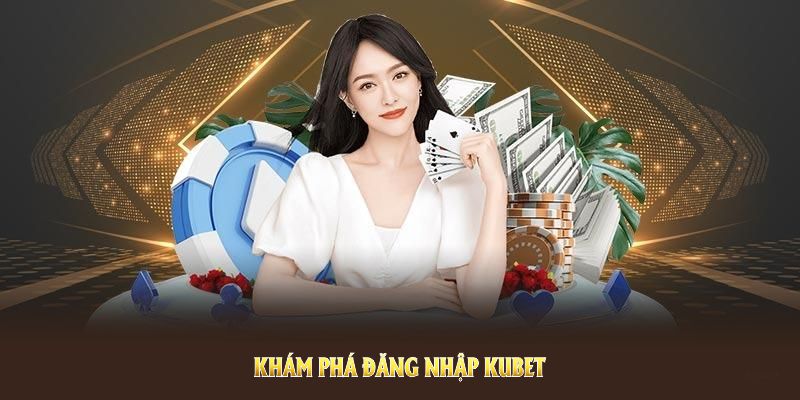 Khám phá đăng nhập Kubet với bốn thao tác cơ bản cho tân thủ