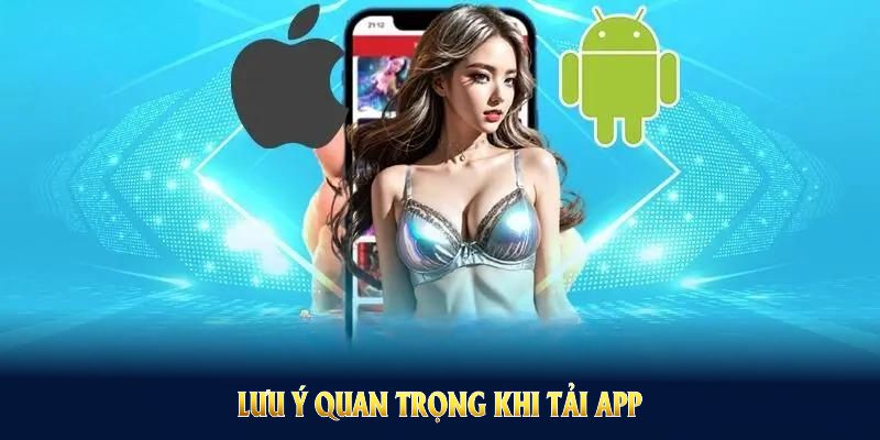 Lưu ý quan trọng khi tải app kubet giúp bạn bảo đảm trải nghiệm suôn sẻ