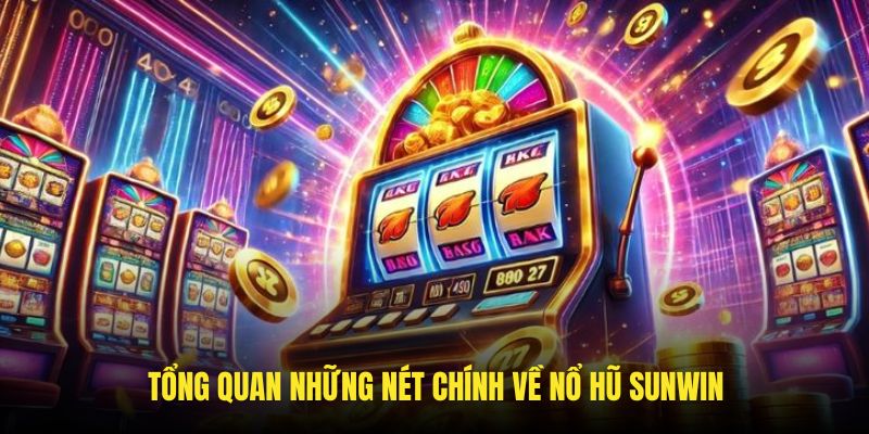 Những đặc điểm giới thiệu về sảnh game slot  trên sunwin