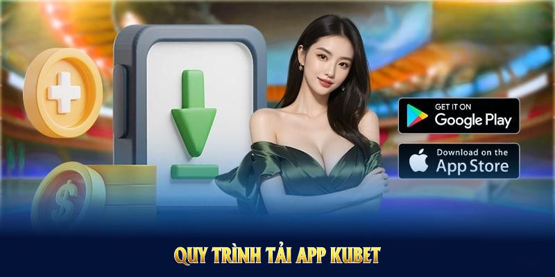 Quy trình tải app kubet dễ dàng và phù hợp với tân thủ